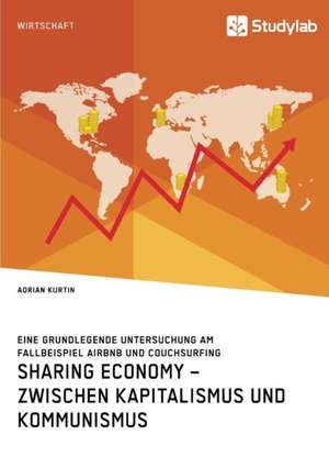 Sharing Economy ¿ zwischen Kapitalismus und Kommunismus de Adrian Kurtin