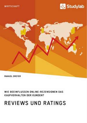 Reviews und Ratings. Wie beeinflussen Online-Rezensionen das Kaufverhalten der Kunden? de Manuel Dreyer