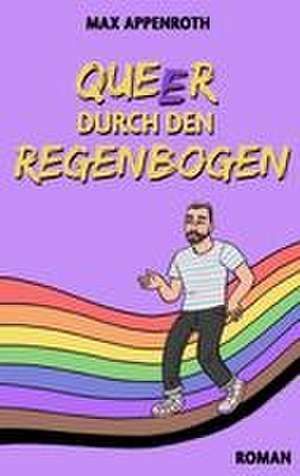 Queer durch den Regenbogen de Max Appenroth