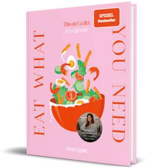 Eat what you need de Anna Lippke
