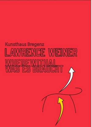 Lawrence Weiner. Where Withal. Was es Braucht de Thomas D. Trummer