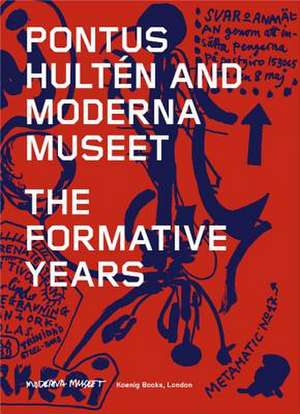 Pontus Hulten and Moderna Museet. The Formative Years de Anna Tellgren