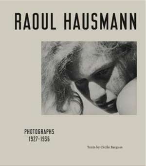 Raoul Hausmann. Photographs 1927 - 1936 de David Benassayag