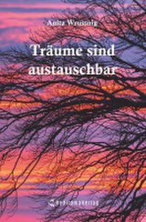 Träume sind austauschbar de Anita Wrussnig