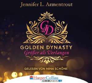 Golden Dynasty - Größer als Verlangen de Jennifer L. Armentrout