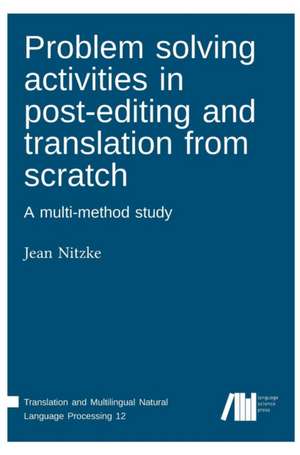 Problem solving activities in post-editing and translation from scratch de Jean Nitzke