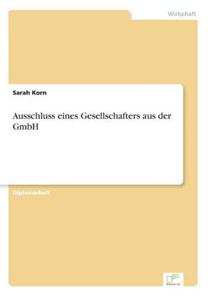 Ausschluss eines Gesellschafters aus der GmbH de Sarah Korn