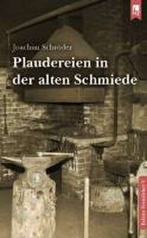 Plaudereien in der alten Schmiede de Joachim Schröder