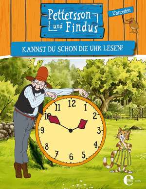 Pettersson und Findus - Kannst du schon die Uhr lesen? de Sven Nordqvist