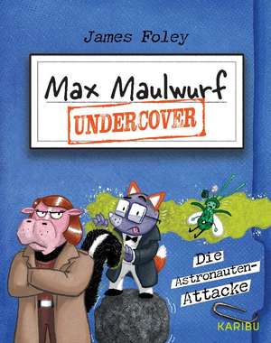 Max Maulwurf undercover (Band 2) - Die Astronauten-Attacke de James Foley