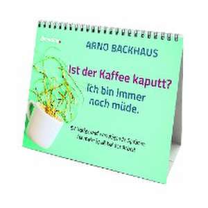 Ist der Kaffee kaputt? Ich bin immer noch müde. de Arno Backhaus