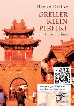 Greller Klein Perfekt. Ein Tutor in China de Florian Greller