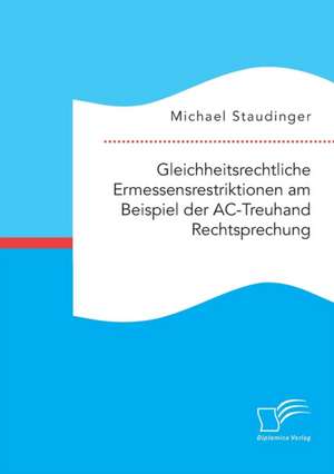 Gleichheitsrechtliche Ermessensrestriktionen am Beispiel der AC-Treuhand Rechtsprechung de Michael Staudinger