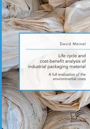 Life cycle and cost-benefit analysis of industrial packaging material. A full evaluation of the environmental costs de David Meinel