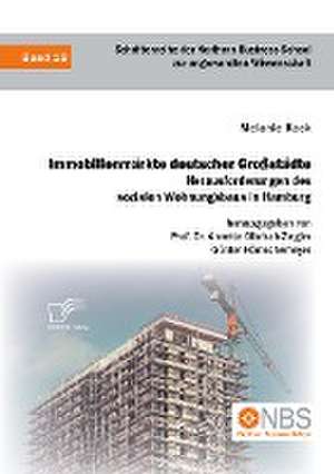 Immobilienmärkte deutscher Großstädte. Herausforderungen des sozialen Wohnungsbaus in Hamburg de Melanie Kock