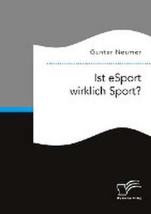 Ist eSport wirklich Sport? de Gunter Neumer