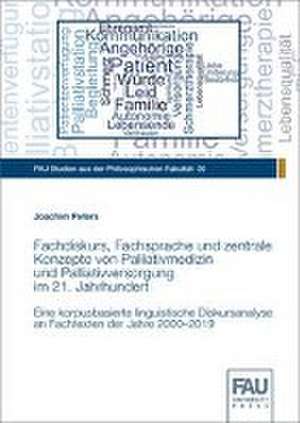 Fachdiskurs, Fachsprache und zentrale Konzepte von Palliativmedizin und Palliativversorgung im 21. Jahrhundert de Joachim Peters