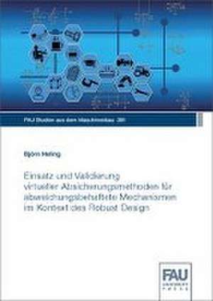 Einsatz und Validierung virtueller Absicherungsmethoden für abweichungsbehaftete Mechanismen im Kontext des Robust Design de Björn Heling