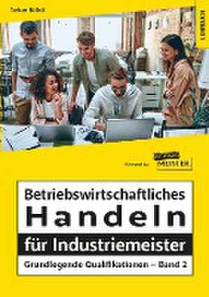 Betriebswirtschaftliches Handeln für Industriemeister - Grundlegende Qualifikationen - Band 2 de Tarkan Bülbül