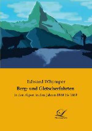 Berg- und Gletscherfahrten de Edward Whymper