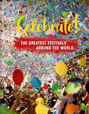 Celebrate!: The Greatest Festivals around the World de teNeues Verlag