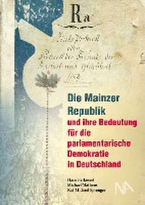 Die Mainzer Republik und ihre Bedeutung für die parlamentarische Demokratie in Deutschland de Hans Berkessel