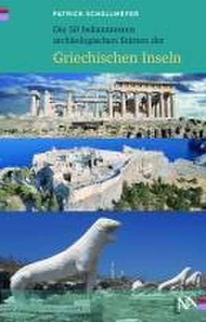 Die 50 bekanntesten archäologischen Stätten der griechischen Inseln de Patrick Schollmeyer