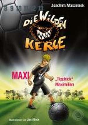 Die Wilden Kerle - Buch 7: Maxi "Tippkick" Maximilian de Joachim Masannek