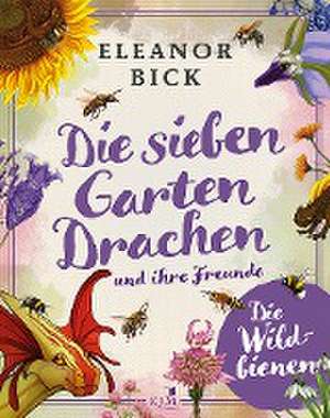 Die sieben Gartendrachen und ihre Freunde de Eleanor Bick