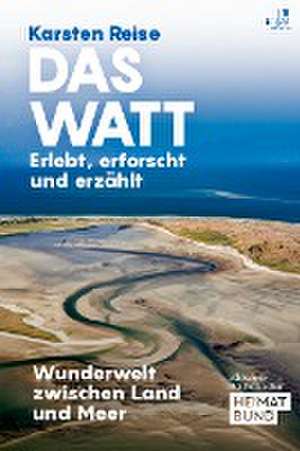 Das Watt. Erlebt, erforscht und erzählt de Karsten Reise