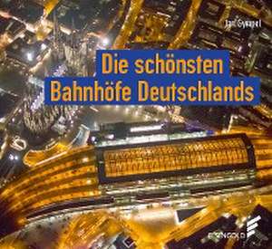 Die schönsten Bahnhöfe Deutschlands de Jan Gympel