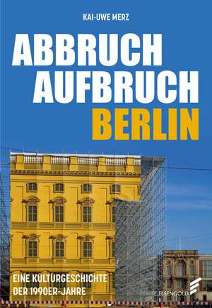 Abbruch Aufbruch Berlin de Kai-Uwe Merz