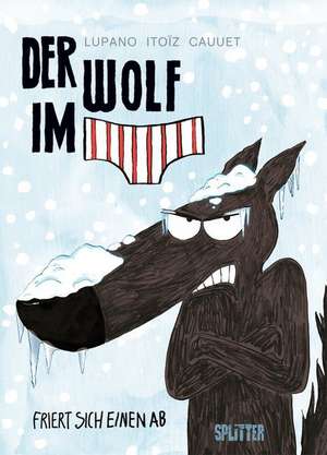 Der Wolf im Slip 2. Der Wolf im Slip friert sich einen ab de Wilfrid Lupano