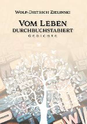 Vom Leben durchbuchstabiert de Wolf-Dietrich Zielinski