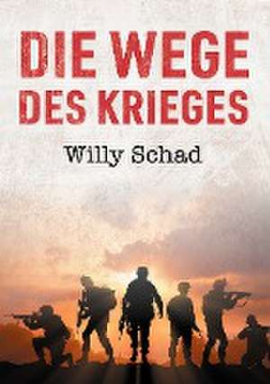 Die Wege des Krieges de Willy Schad
