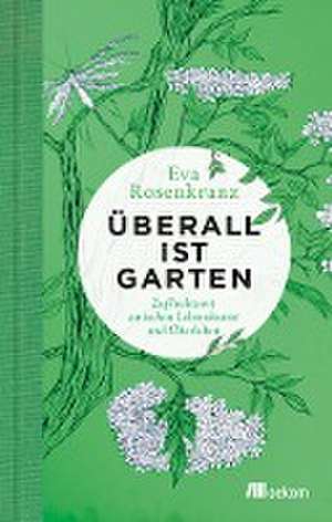 Überall ist Garten de Eva Rosenkranz