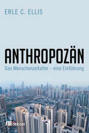 Anthropozän de Erle C. Ellis