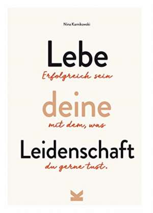 Lebe deine Leidenschaft de Nina Karnikowski