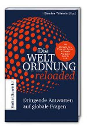 Die Weltordnung reloaded: Dringende Antworten auf globale Fragen de Günther Würtele