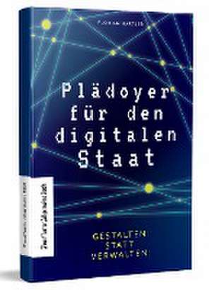 Plädoyer für den digitalen Staat de Florian Hartleb