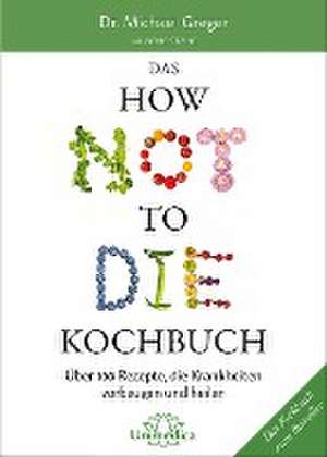 Das HOW NOT TO DIE Kochbuch de Michael Greger