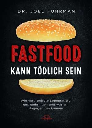 Fastfood kann tödlich sein de Joel Fuhrman