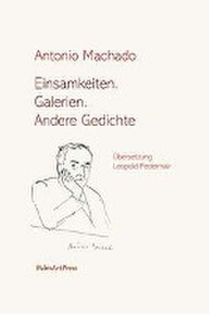 Einsamkeiten. Galerien. Andere Gedichte de Antonio Machado