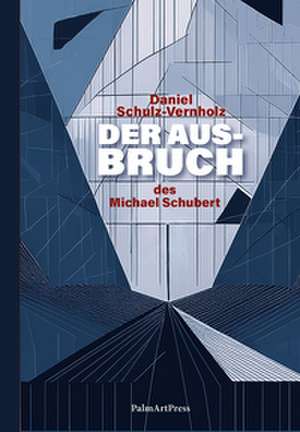 Der Ausbruch des Michael Schubert de Daniel Schulz-Vernholz