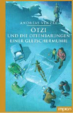 Ötzi und die Offenbarungen einer Gletschermumie de Andreas Venzke