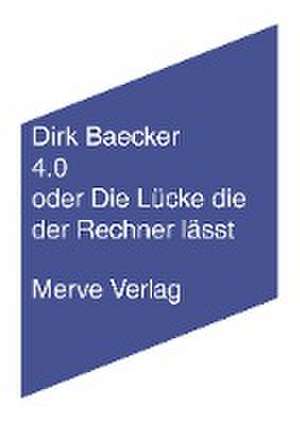 4.0 oder Die Lücke die der Rechner lässt de Dirk Baecker