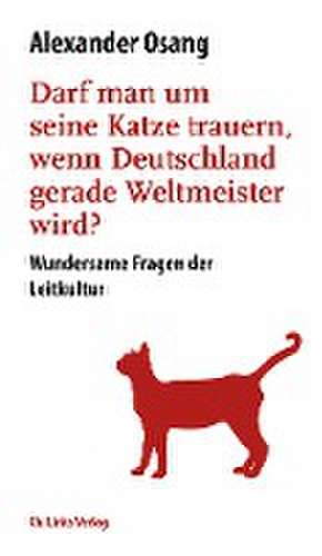 Darf man um seine Katze trauern, wenn Deutschland Weltmeister wird? de Alexander Osang