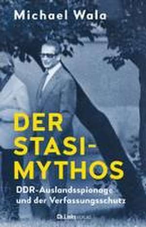 Der Stasi-Mythos de Michael Wala