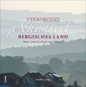 Verborgene Schönheit Bergisches Land de Udo Haafke