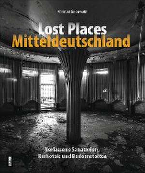 Lost Places Mitteldeutschland de Christian Sünderwald